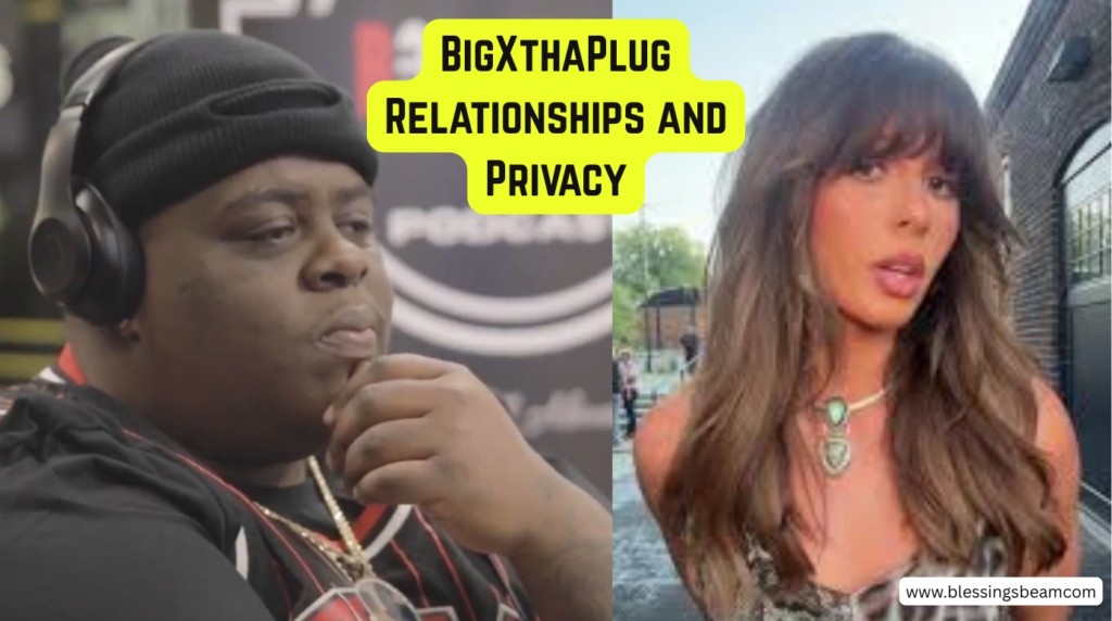 BigXthaPlug Relationships and Privacy